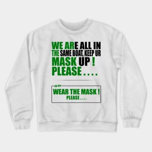 Wear the mask please , " Quote " ( We're all in the same boat, Keep ur mask up ) " purposeful design " BLACK Crewneck Sweatshirt